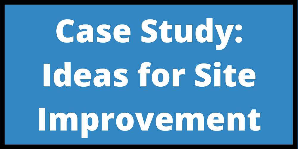 Case Study: Ideas for Site Improvement